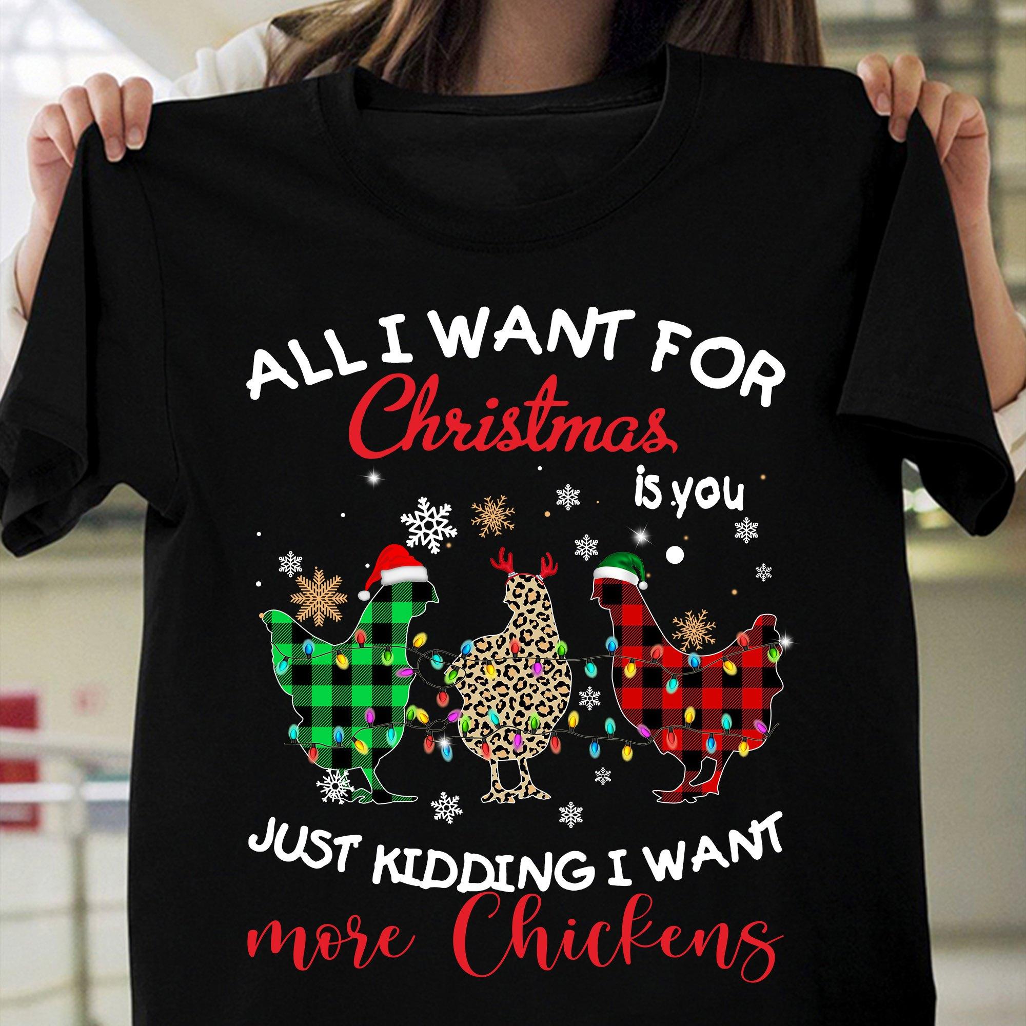 Christmas Chicken Gift, Ugly Sweater - All i want for christmas is you just kidding i want more chickens