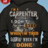 I'm a carpenter i don't stop when i'm tired i stop when i'm done