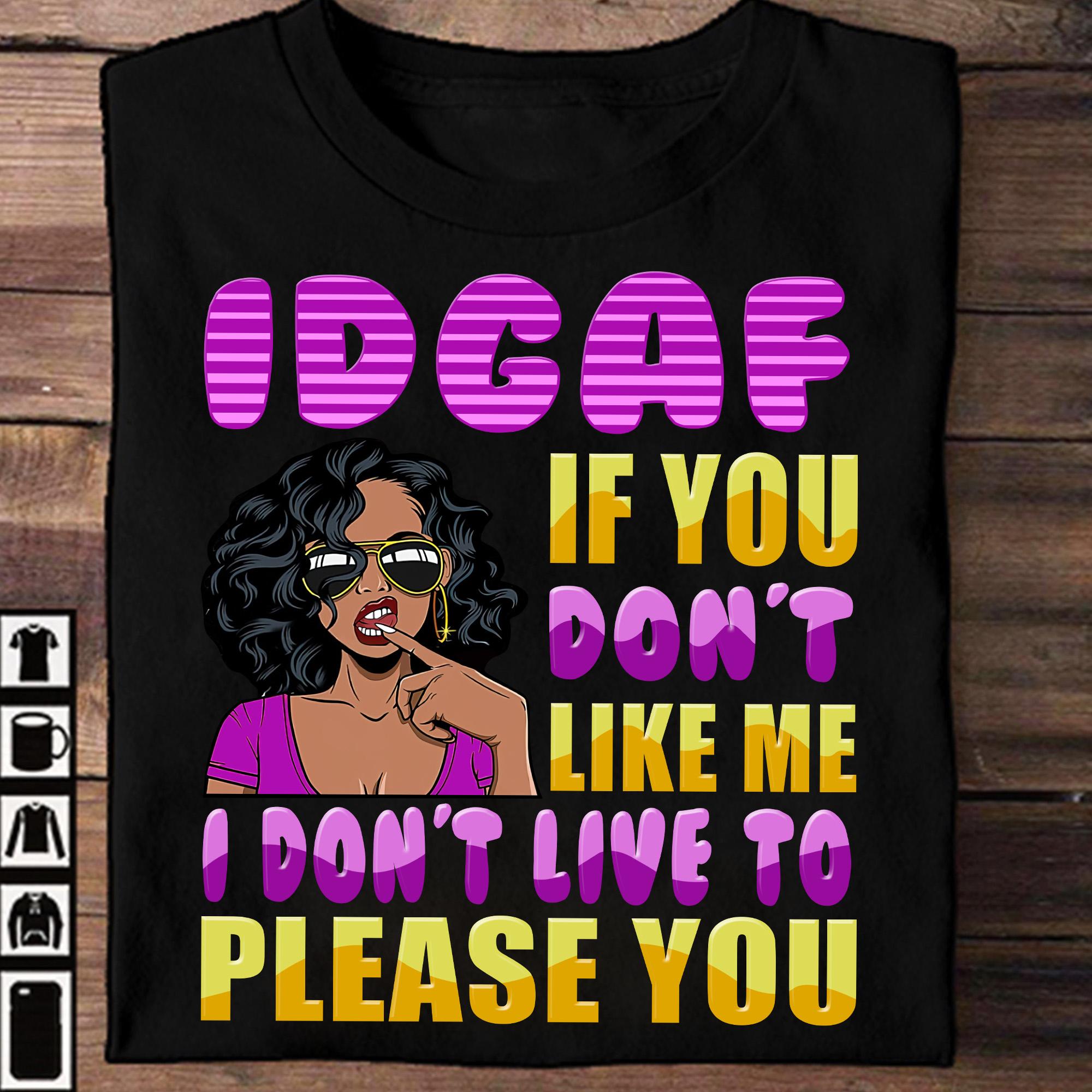 Black Girl - IDGAF If you don't like me i don't live to please you