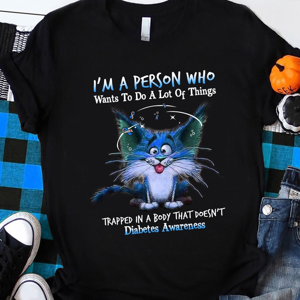 Diabetes Cat - I'm a person who wants to do a lot of things trapped in a body that doesn't diabetes awareness