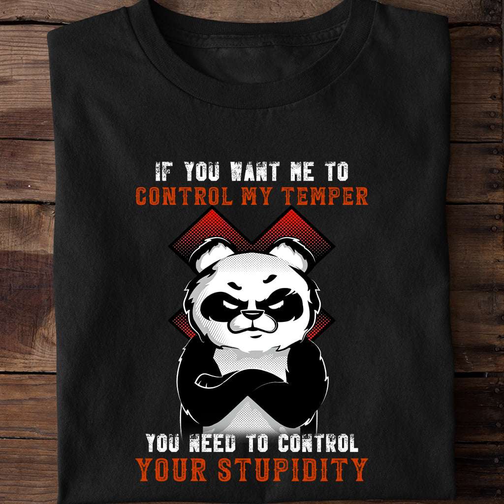 Grumpy Old Panda - If you want me to control my temper you need to control your stupisity
