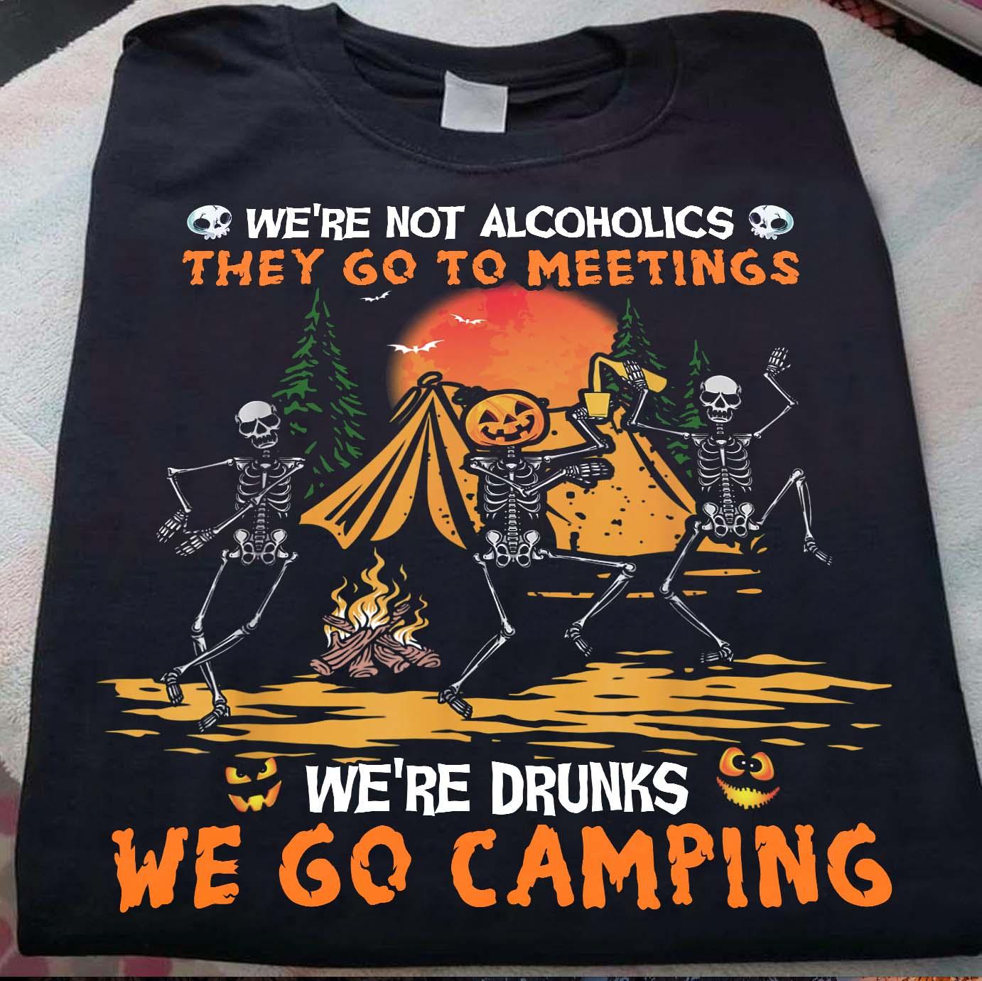 Halloween Funny Skeleton Camping With Friends - We're not alcoholics they go to meetings we're drunks we go camping