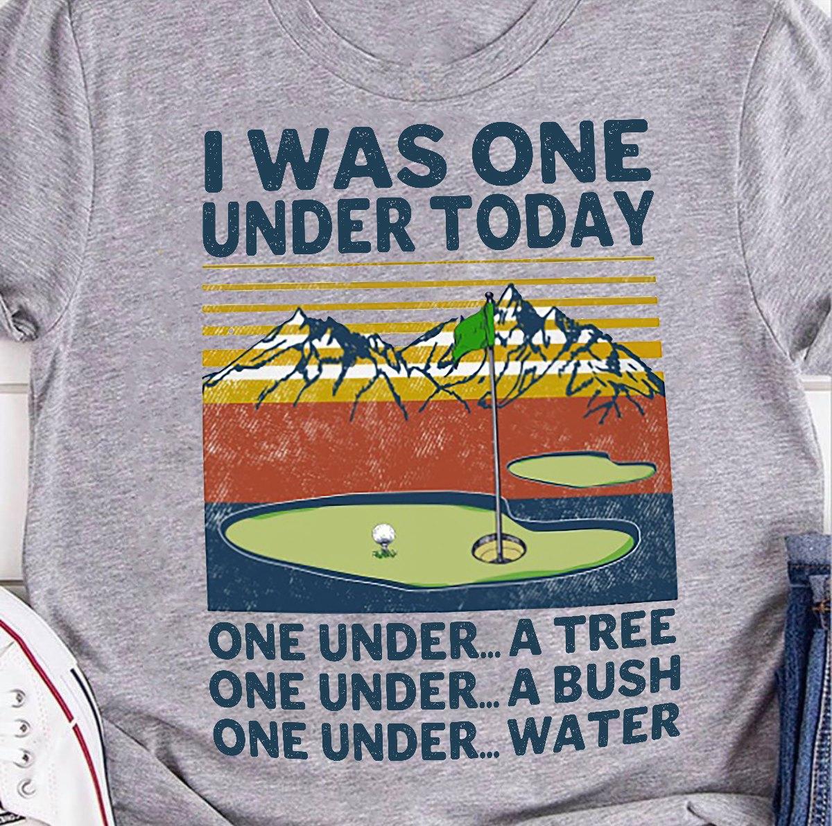 Golf Course, Golf Player - I was one under today one under a tree one under a bush one under water