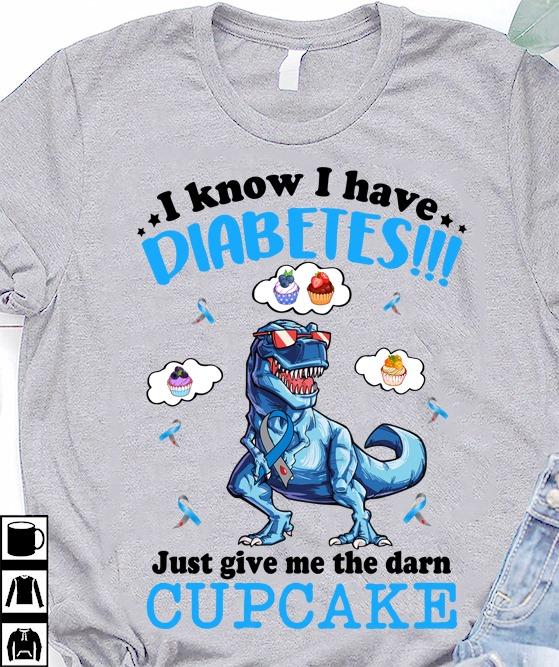 Diabetes Dinosaur, Dinosaur craving cupcakes - I know i have diabetes just give me the darn cupcake