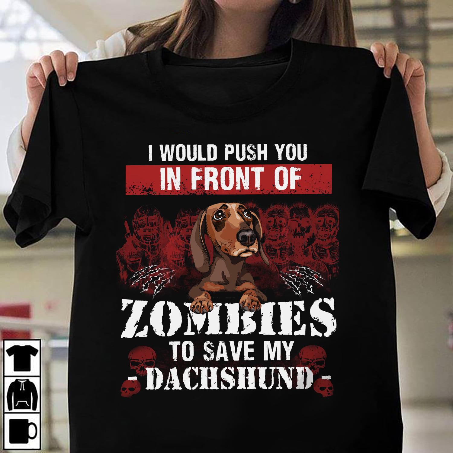 Halloween Zombies Dachshund - I would push you in front of zombies to save my dachshund
