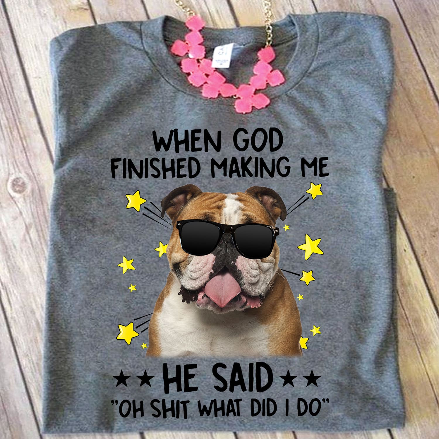 Bulldog With Glasses - When god finished making me he said oh shit what did i do