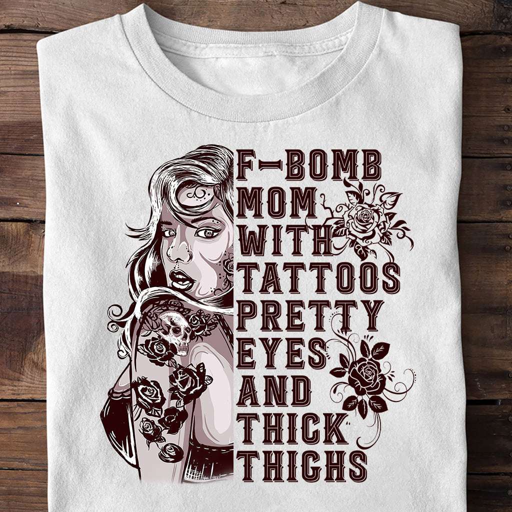 Tattoo Mother, Gift For Mother - F-bomb mom with tattoos pretty eyes and thick thighs