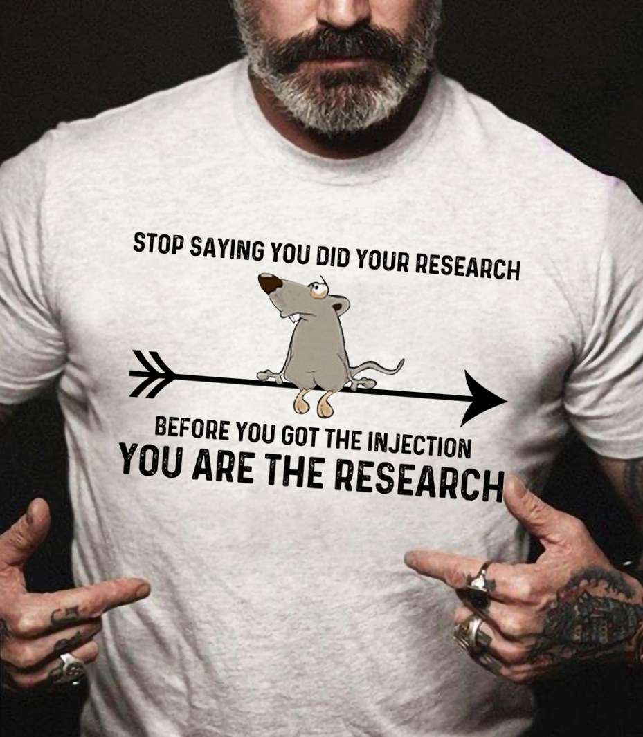 Mouse Graphic T-shirt - Stop saying you did your research before you got the injection you are the research