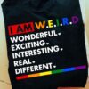 I am weird wonderful exciting interesting real different - LGBT Community
