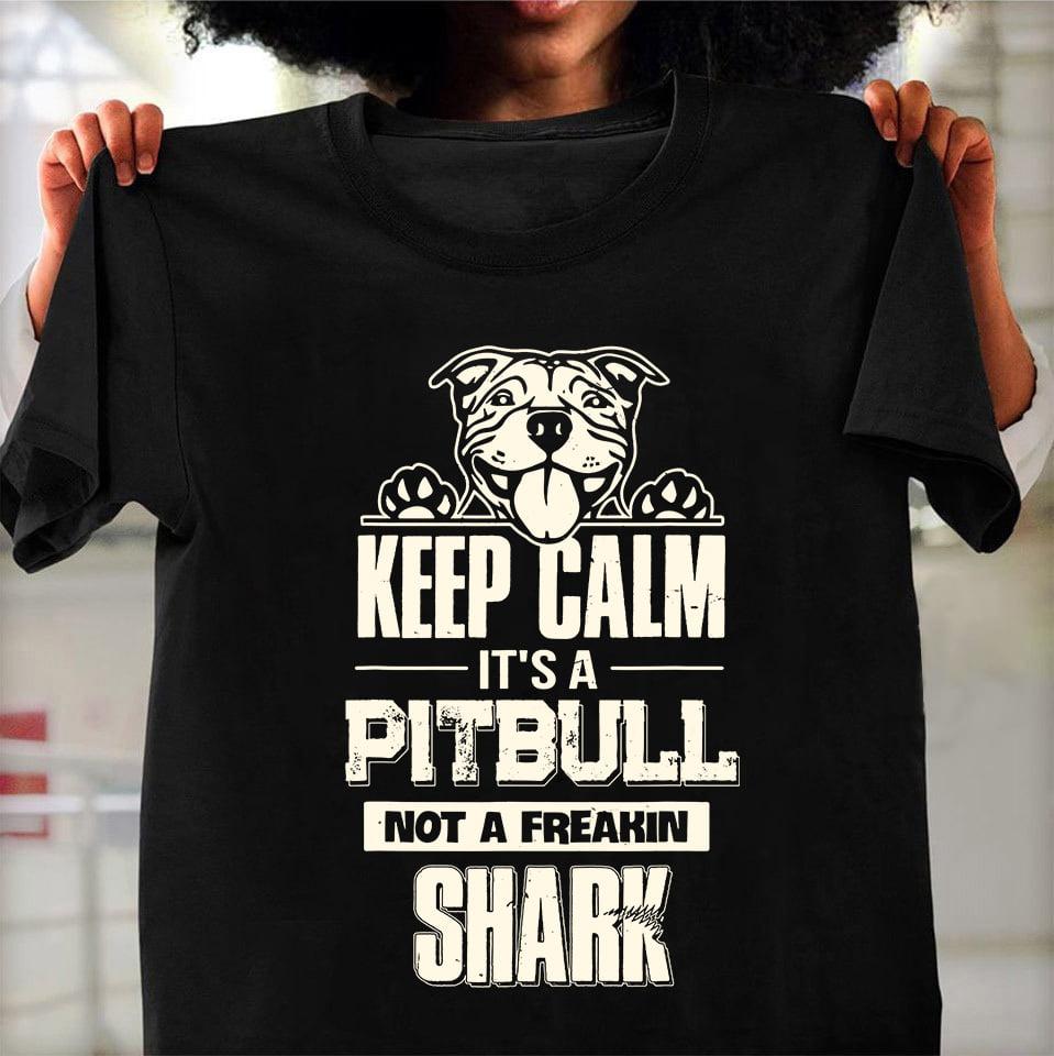 Funny Pitbull - Keep calm it's a pitbull not a freakin shark