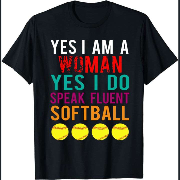 Yes i am i a woman yes i do speak fluent softball