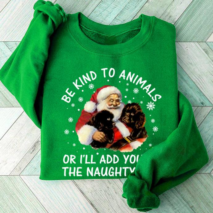 Santa Claus And Dog, Ugly Sweater - Be kind to animals or i'll add you the naughty