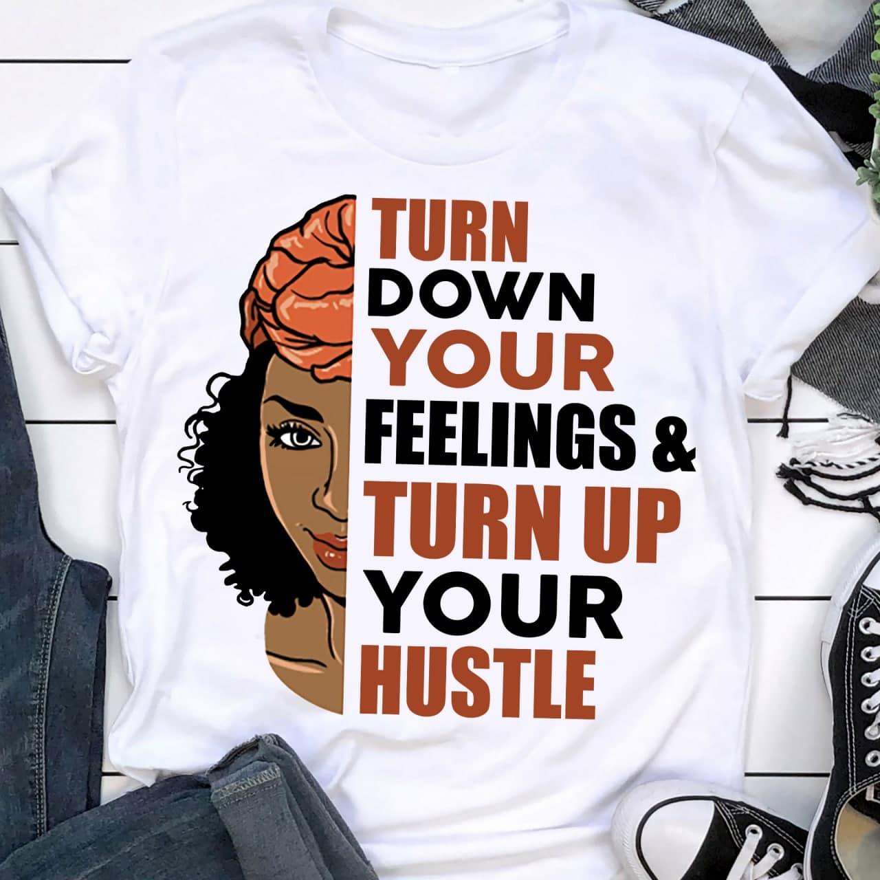 Black Woman - Turn down your feelings and turn up your hustle