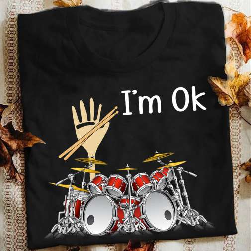 Gift For Drumer, Drum Lover - I'm OK