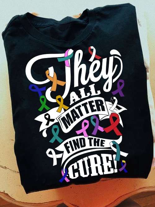 Every Color Of Cancer, Cancer Awareness - They all matter find the cure