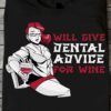 Gift For Dentist, Woman Love Wine - Will give dental advice for wine