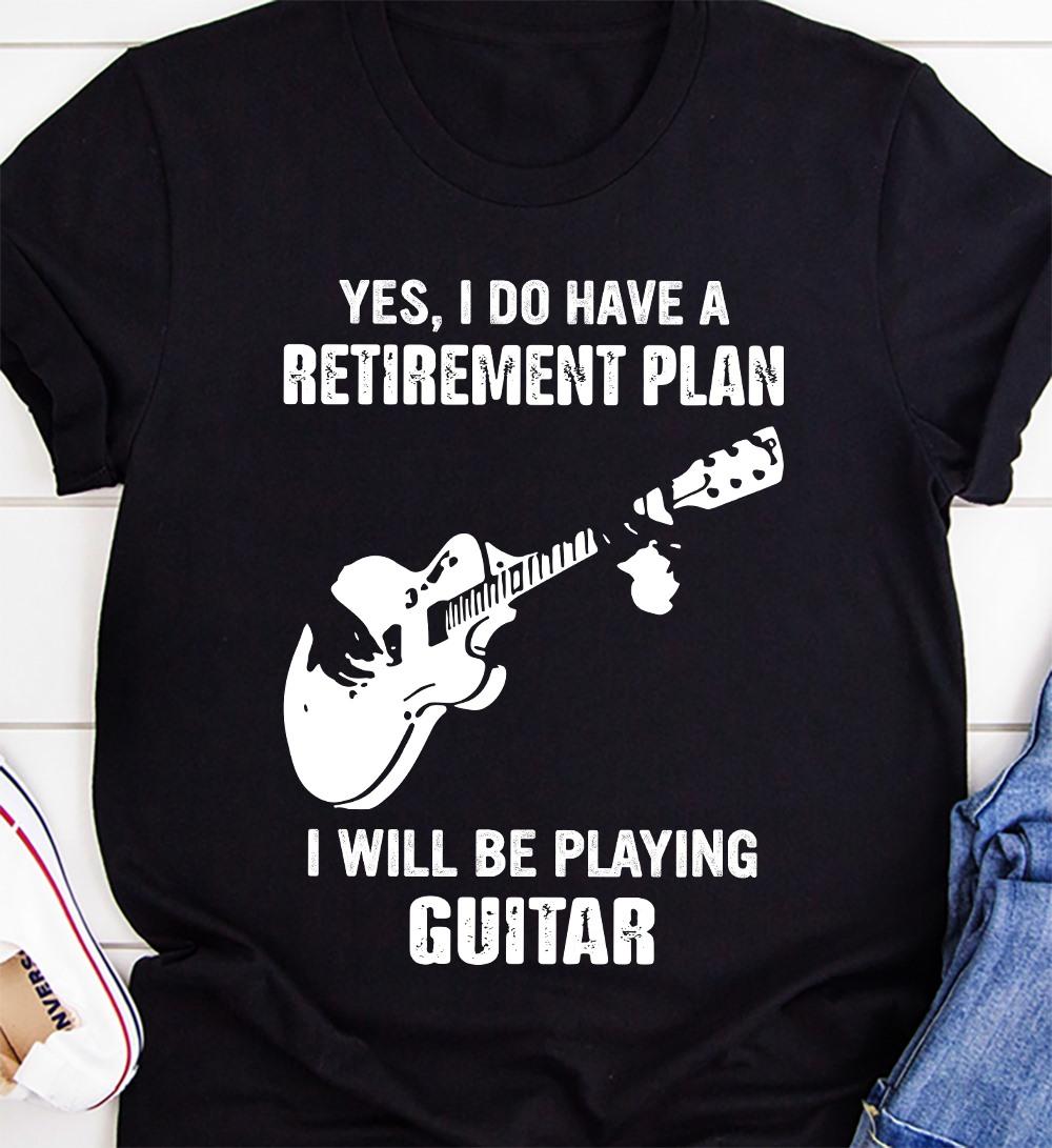 Guitar Player - Yes i do have a retirement plan i will be playing guitar