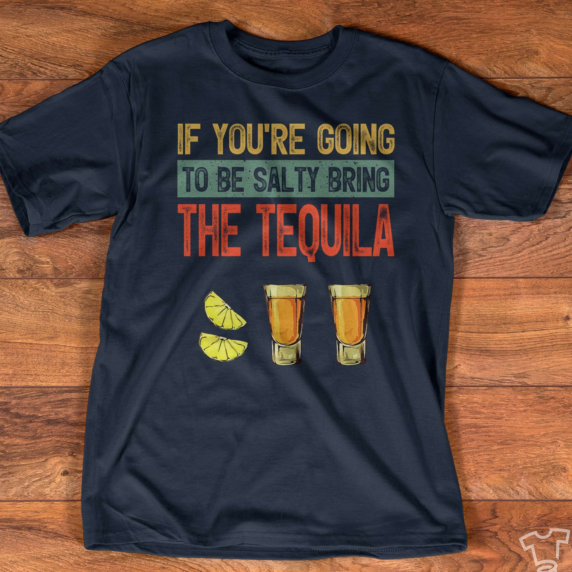 Tequila Wine, Shot Of Tequila - If you're going to be salty bring the tequila