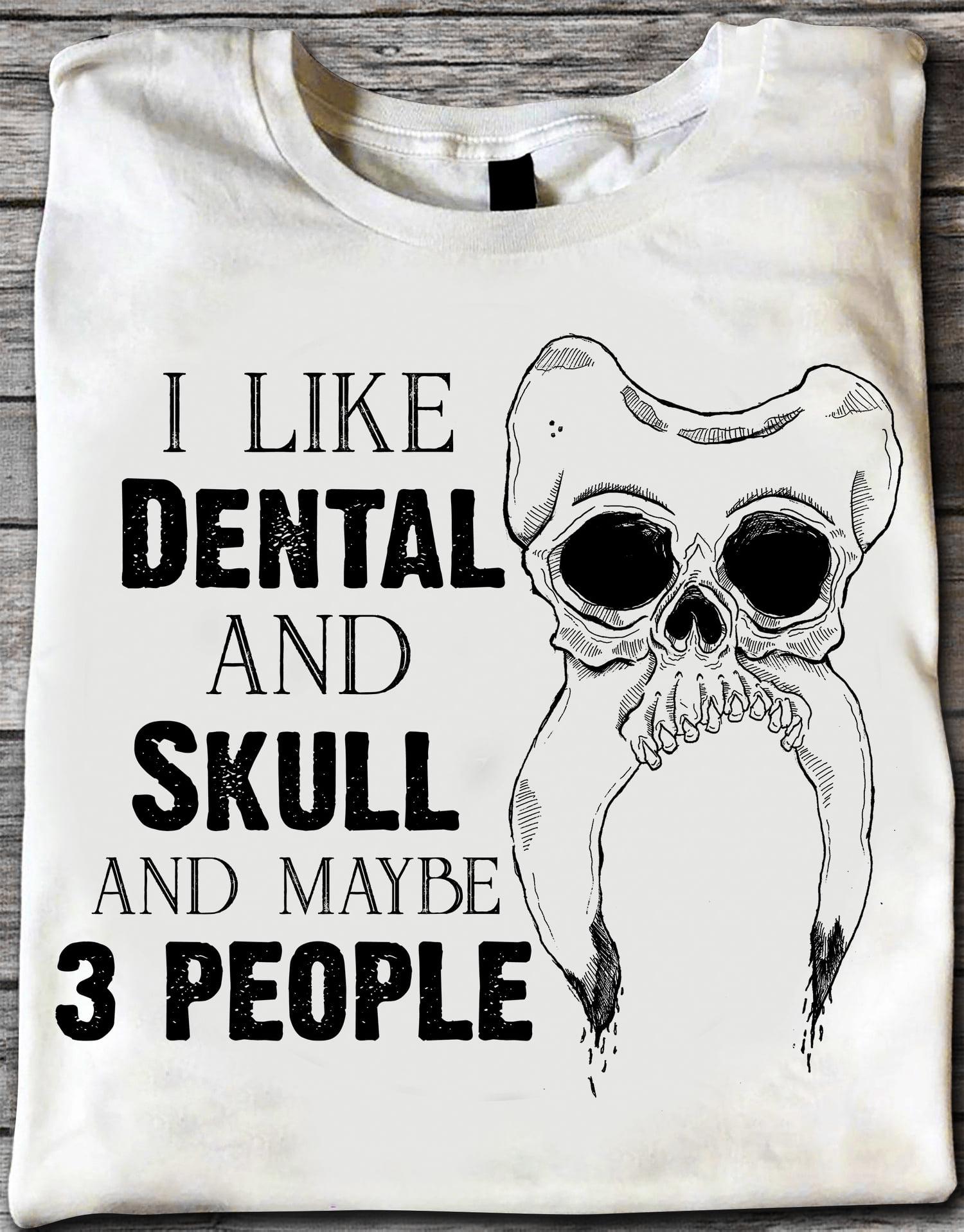 Skull Teeth - I like dental and skull and maybe 3 people