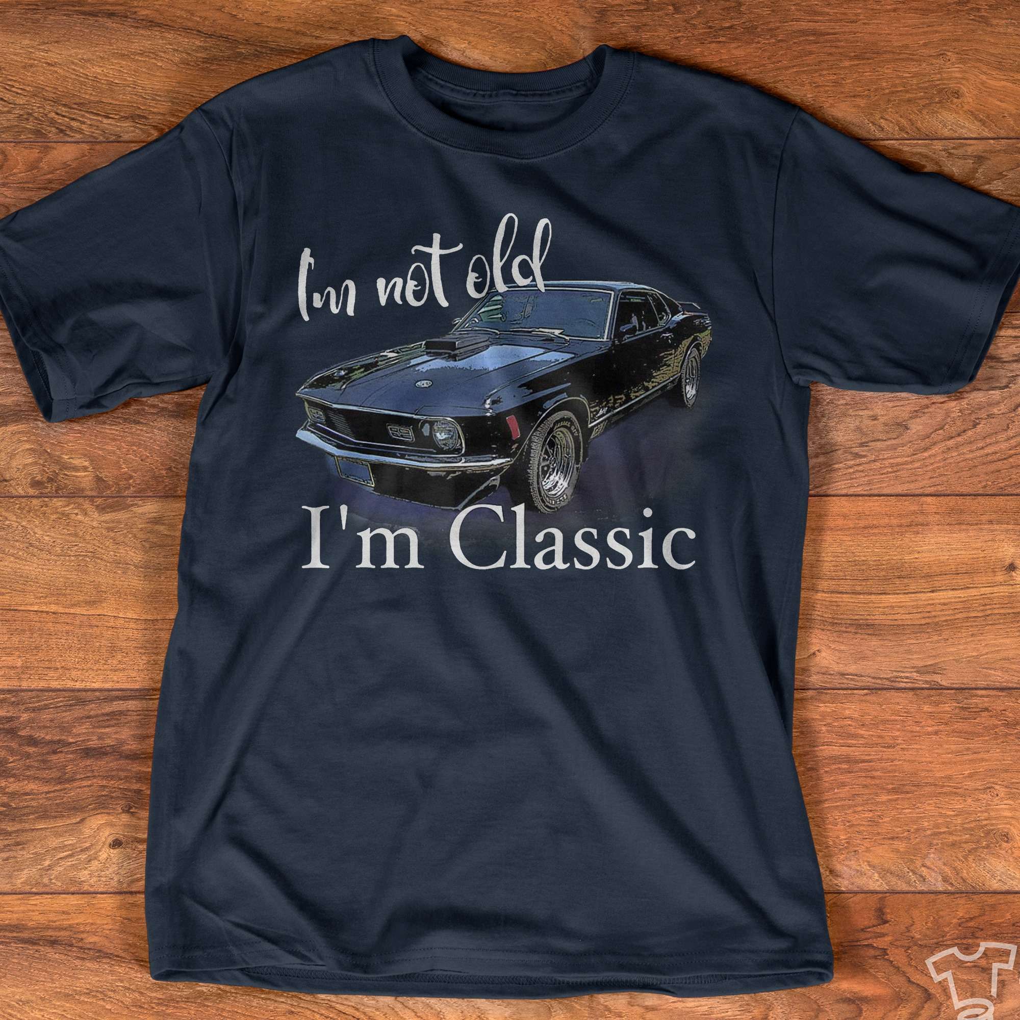 Vintage Car - I'm not old i'm classic