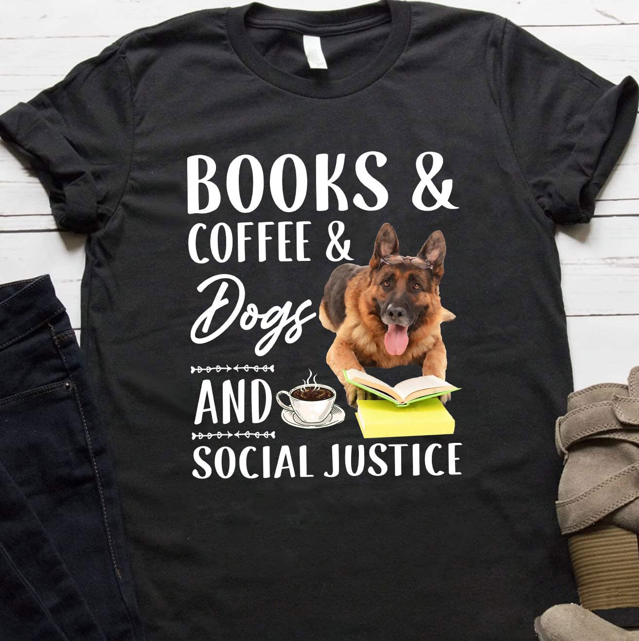 German Shepherd Dog Book Coffee - Books and coffee and dogs and social justice