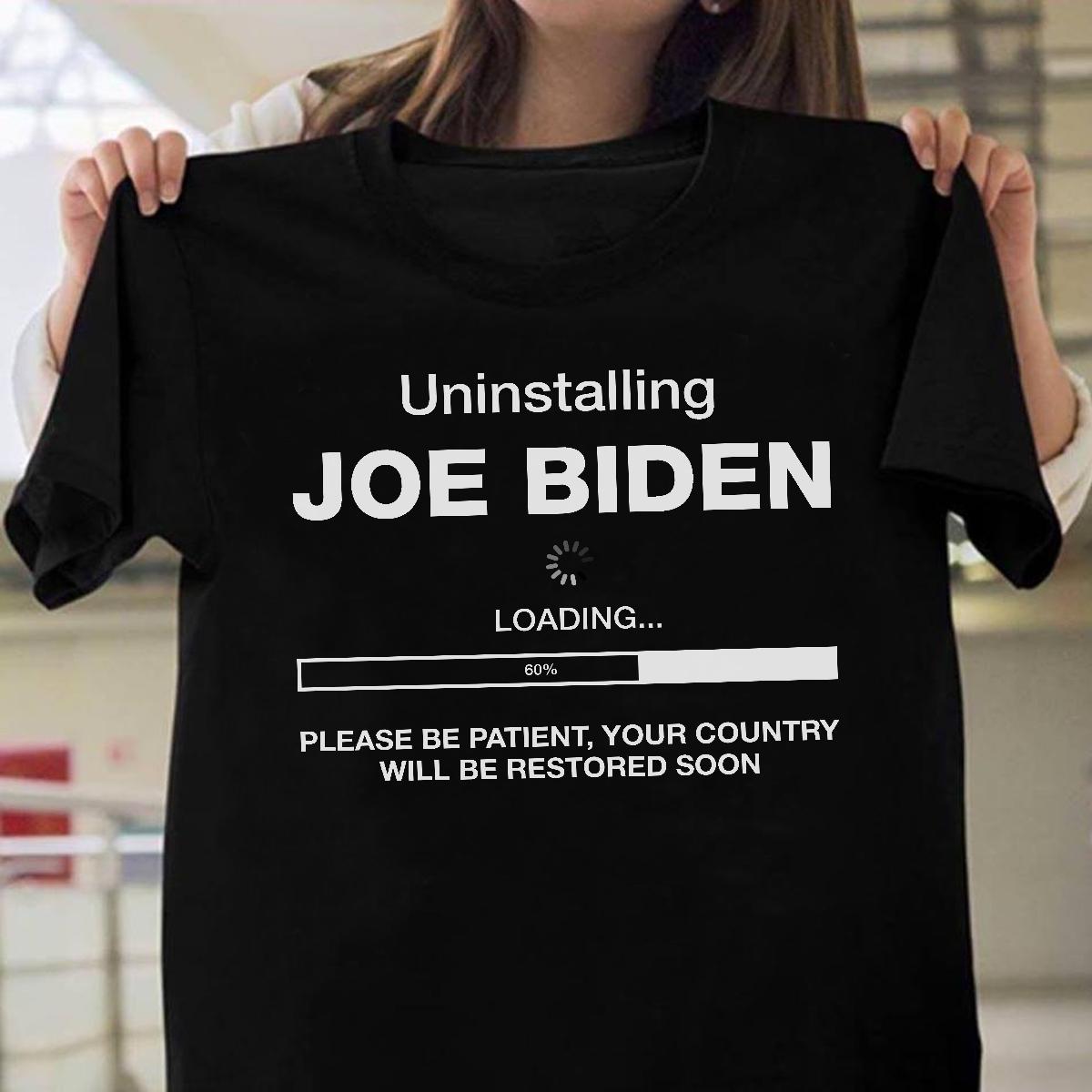 Uninstalling Joe Biden please be patient your country will be restored soon