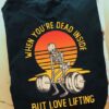 Weightlifting Skeleton - When you're dead inside but love lifting
