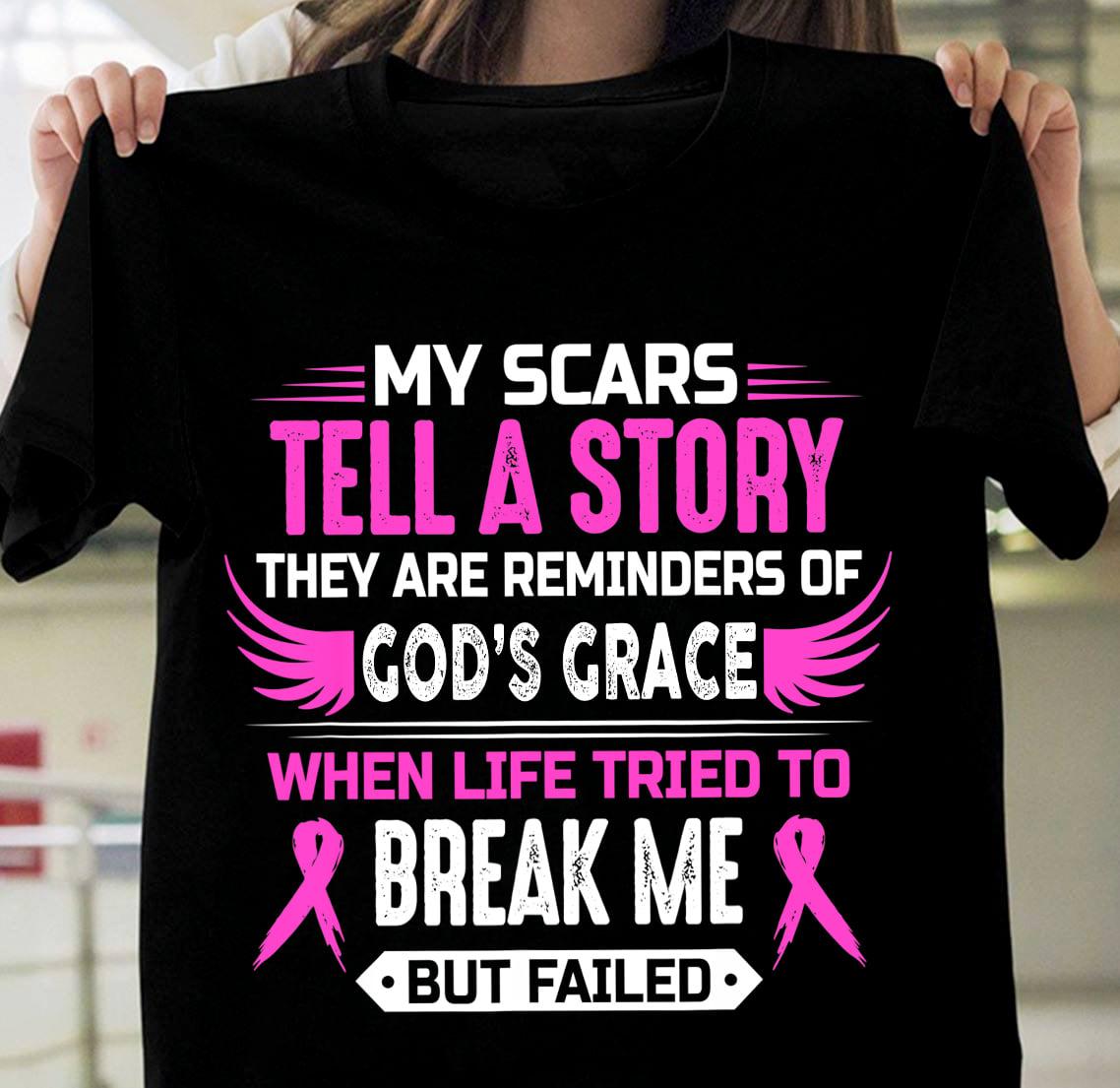 Breast Cancer Awareness - My scars tell a story they are reminders of god's grace when life tried to break me but failed