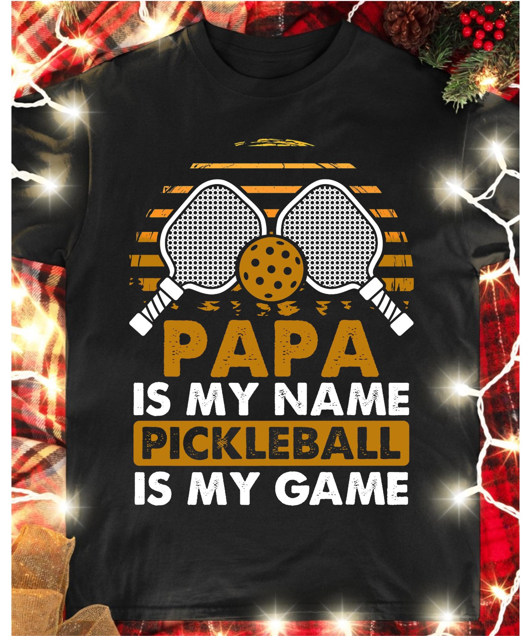 vPickleball Player - Papa is my name pickle is my name