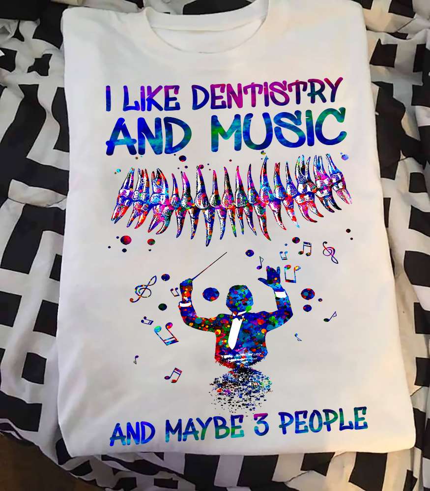 Dentistry Music, Teeth Care - I like dentistry and music and maybe 3 people