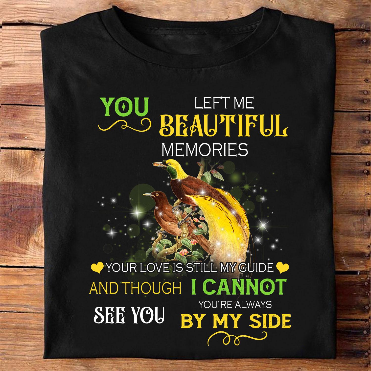 Bird Graphic T-shirt - You left me beautiful memories your love is still my guice and though i cannot see you