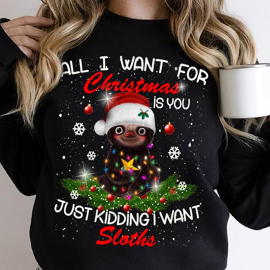 Sloth Christmas Hat, Christmas Snowflakes - All i want for christmas is you just kidding i want sloths