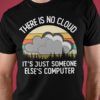 There is cloud it's just someone else's computer - Cloud Graphic T-shirt