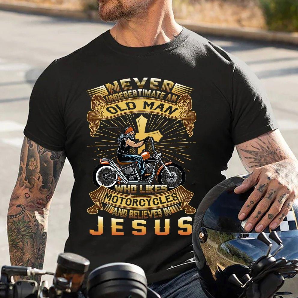 Motorcycles Old Man - Never underestimate an old man who likes motorcycles and believe in Jesus
