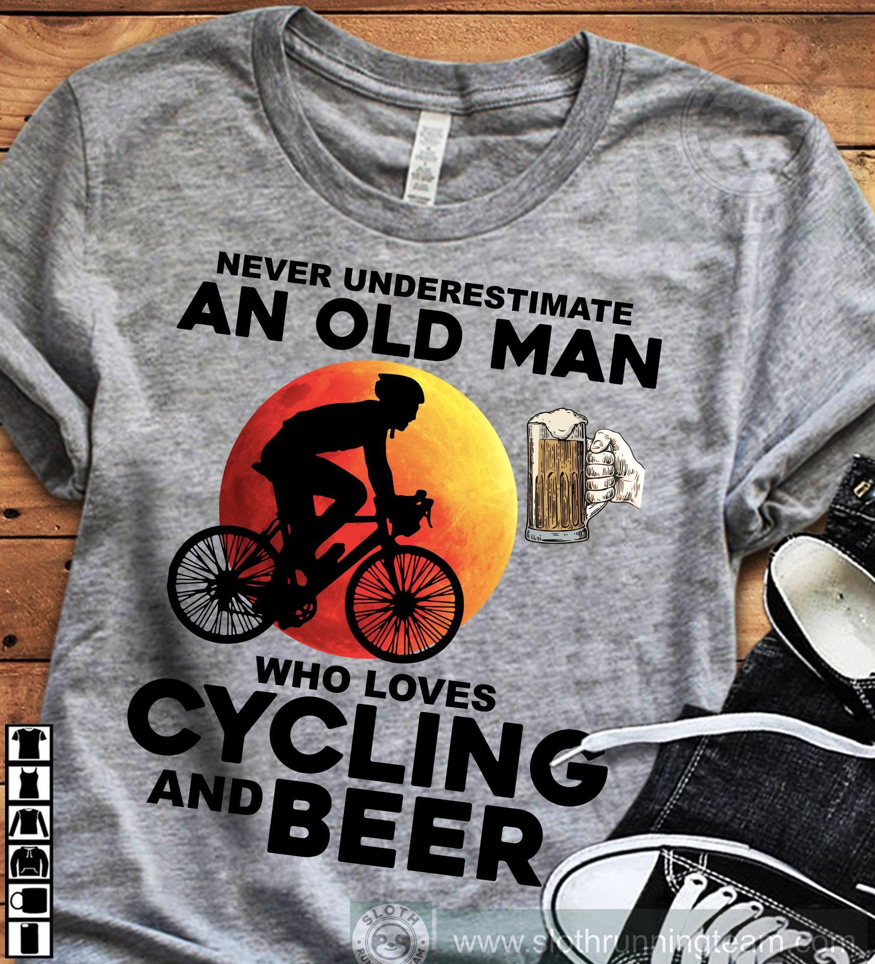 Cycling Beer - Never underestimate an old man who loves cycling and beer