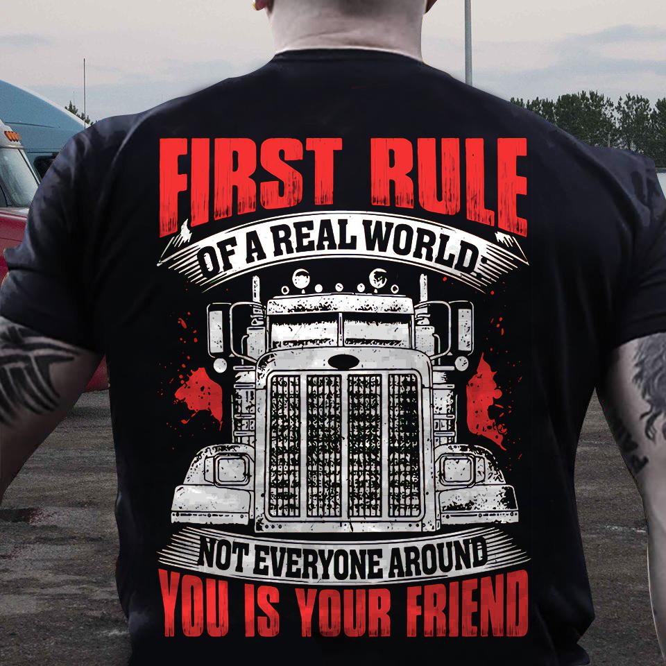 Truck Graphic T-shirt, Truck Driver - First rule of a real world not everyone around you is your friend