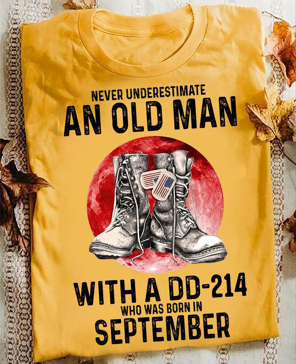September Birthday Veteran - Never underestimate an old man with a dd-214 who was born in september