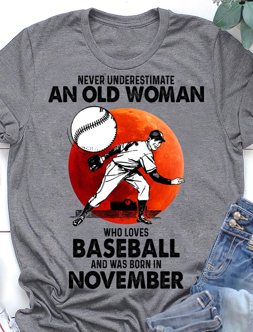 November Birthday Baseball Man - Never underestimate an old woman who loves baseball and was born in november