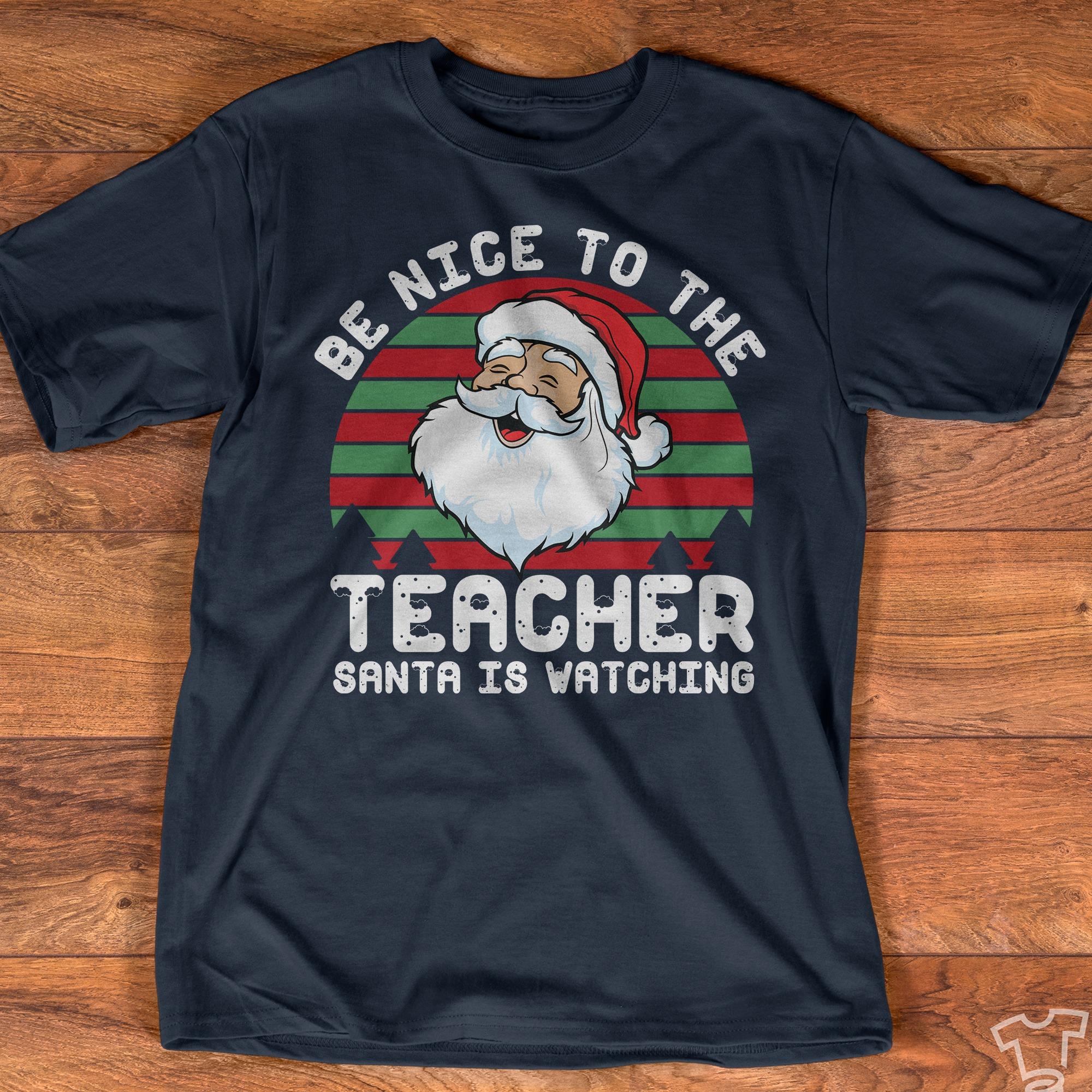 Santa Claus Teacher - Be nice to the teacher santa is watching