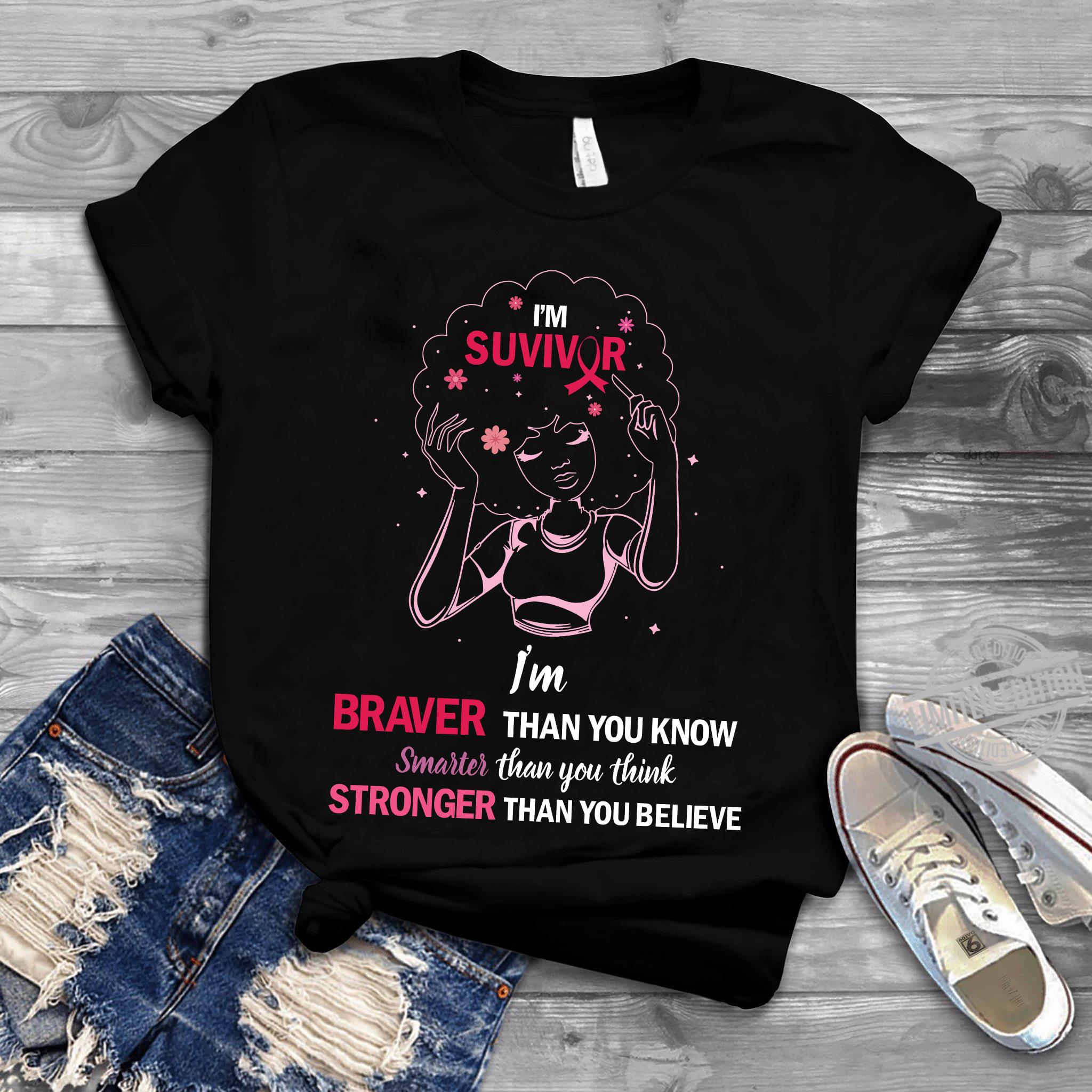 Breast Cancer Survivor Girl - I'm braver than you know smarter than you think stronger than you believe