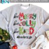 Be merry be jolly be kind - Teacher Life, Ugly Sweater