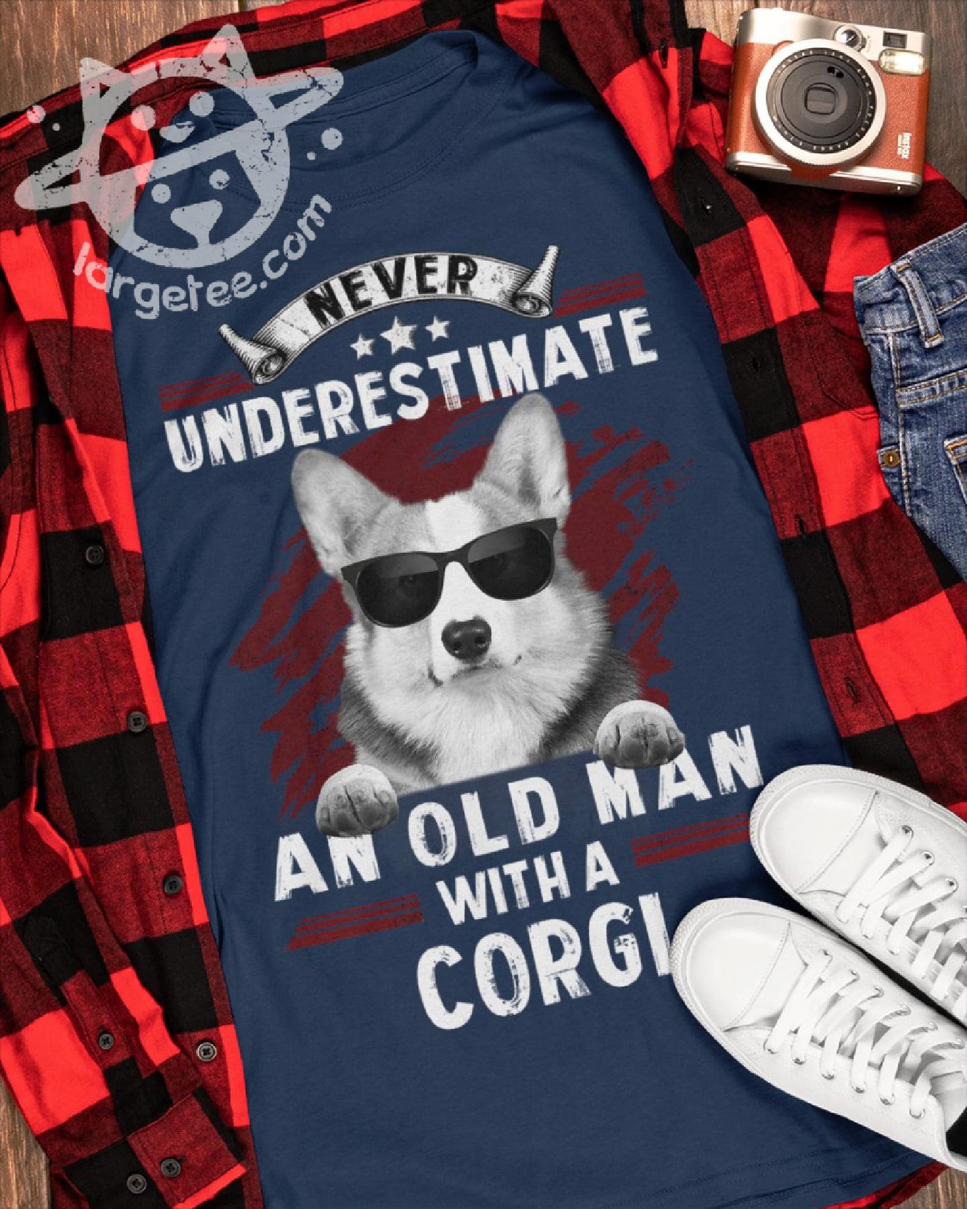 Corgi And Glass - Never underestimate an old man with a corgi