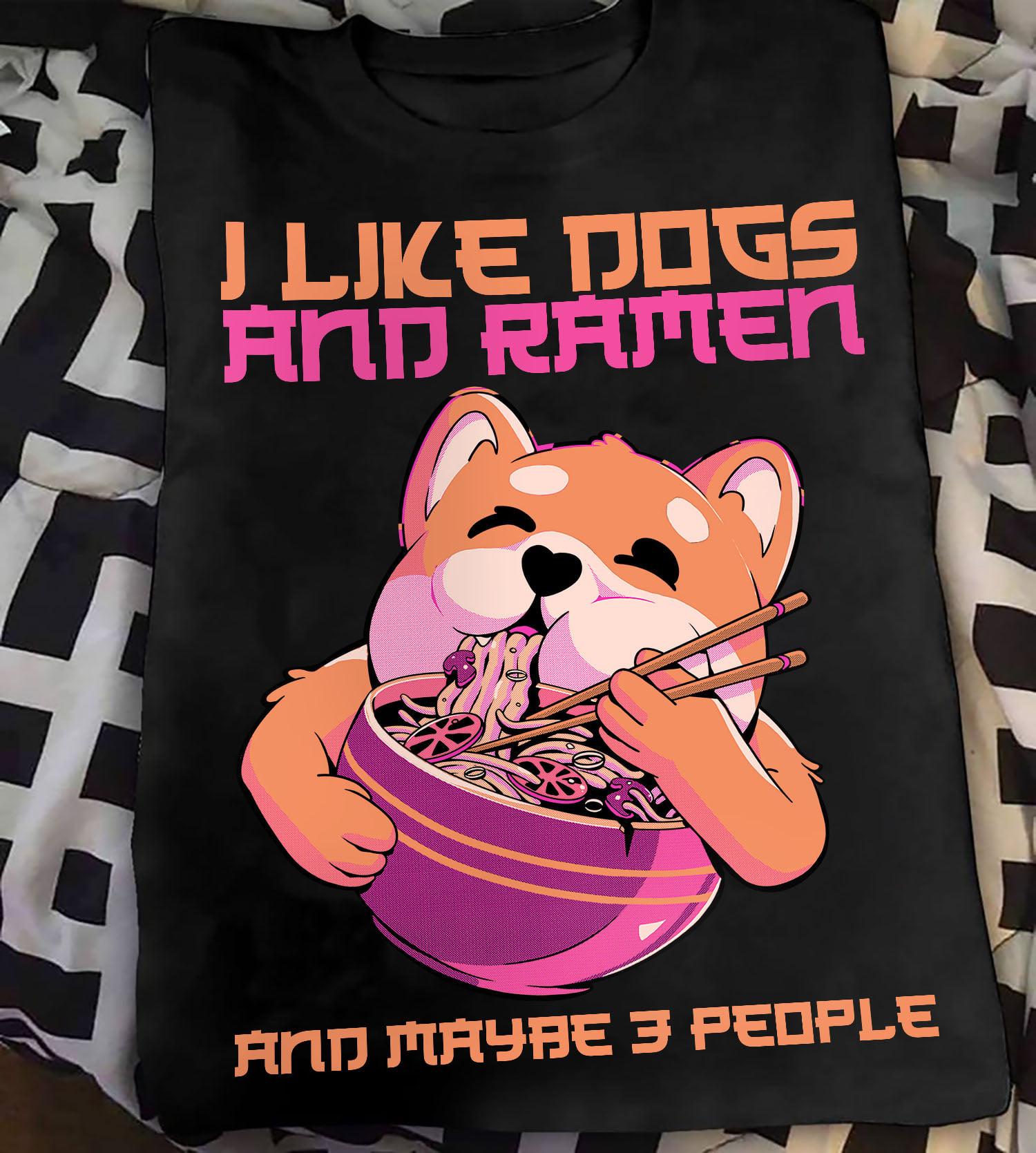 Cute Dog, Ramen Lover - I like dog and ramen and maybe 3 people