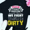 Team sterile processing we fight dirty - Gift For Doctor
