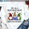 Gnomes Read Book, Christmas Ugly Sweater - All i do is read read read gnome matter what