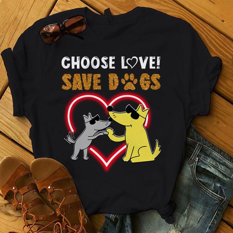 Dog Graphic T-shirt - Choose love save dogs