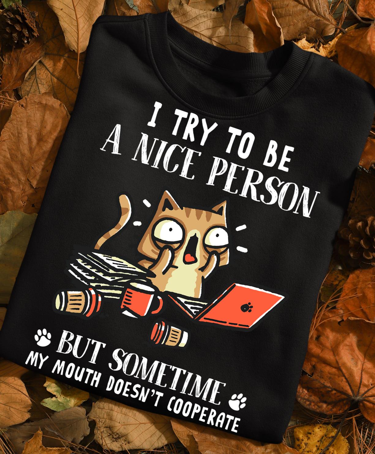 Funny Cat - I try to be a nice person but sometime my mouth doesn't cooperate