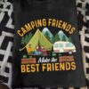 Camping With Friends - Camping friends make the best friends