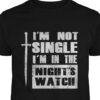 I'm not single i'm in the night's watch - Sword graphic t-shirt
