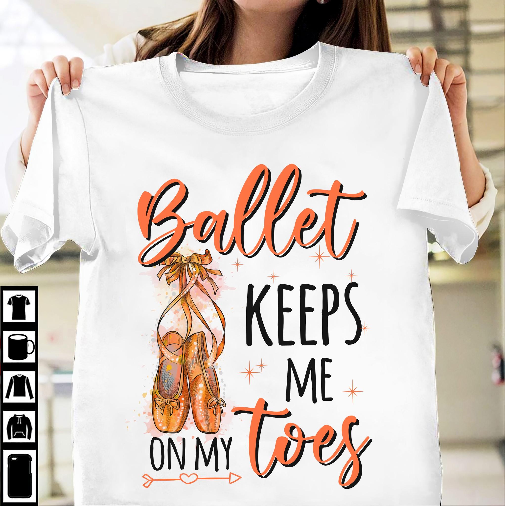 Ballet Shoe Girls - Ballet keeps me on my toes